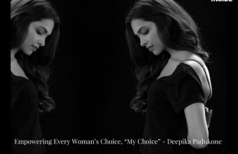 Empowering Every Woman’s Choice, “My Choice” – Deepika Padukone