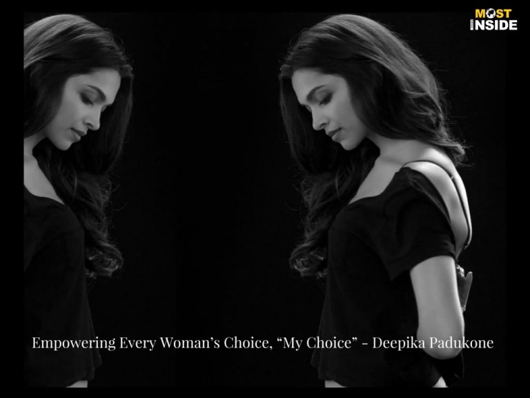 Empowering Every Woman’s Choice, “My Choice” – Deepika Padukone