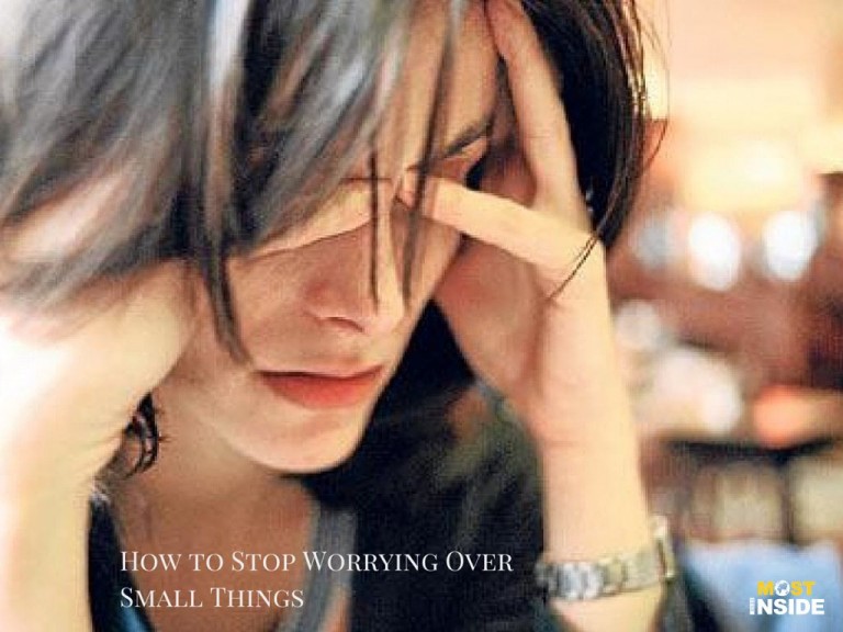 How to Stop Worrying Over Small Things?