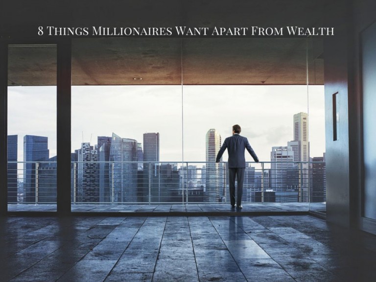 8 Things Millionaires Want Apart From Wealth
