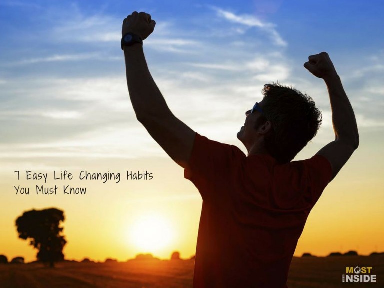 7 Easy Life Changing Habits You Must Know