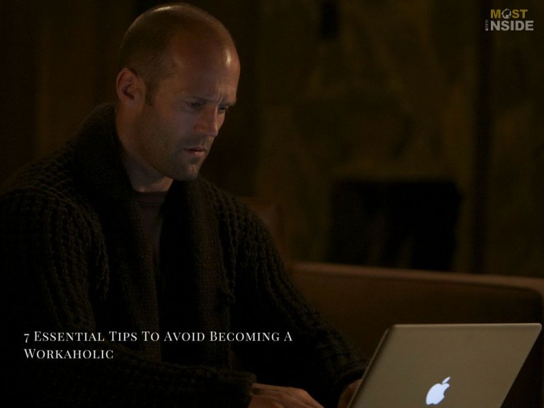 7 Essential Tips To Avoid Becoming A Workaholic