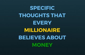 14 Specific Thoughts That Every Millionaire Believes About Money