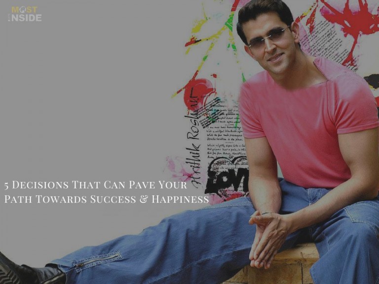 5 Decisions That Can Pave Your Path Towards Success & Happiness