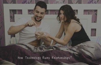 How Technology Ruins Relationships?