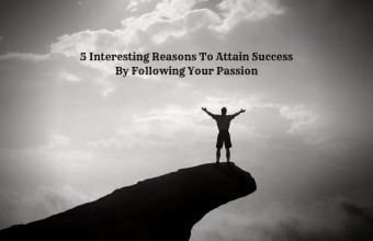 5 Interesting Reasons To Attain Success By Following Your Passion