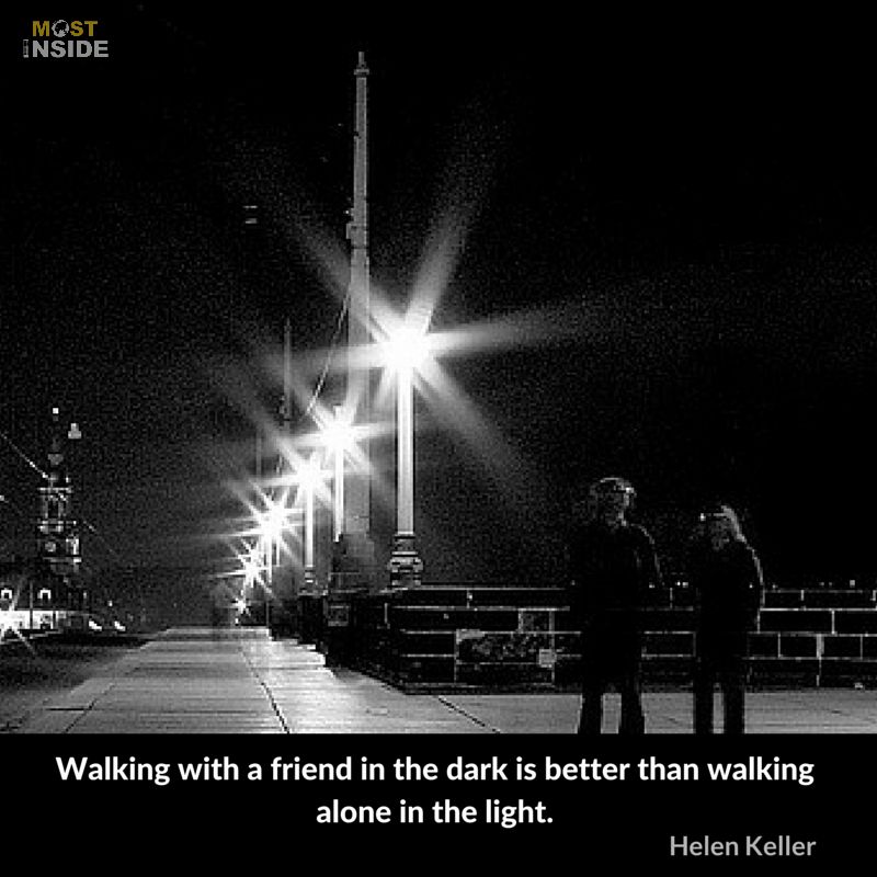 Walking with a friend in the dark is better than walking alone in the light