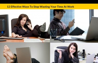 12 Effective Ways To Stop Wasting Your Time At Work