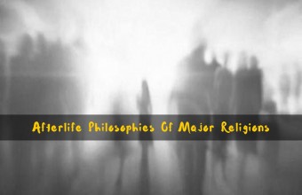 Afterlife Philosophies Of Major Religions