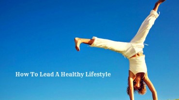 How To Lead A Healthy Lifestyle