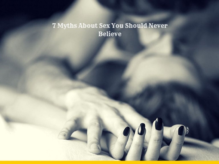 7 Myths About Sex You Should Never Believe