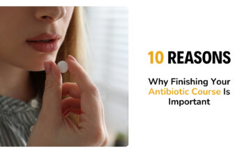 10 Reasons Why Finishing Your Antibiotic Course Is Important