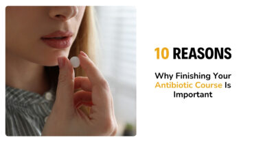 10 Reasons Why Finishing Your Antibiotic Course Is Important