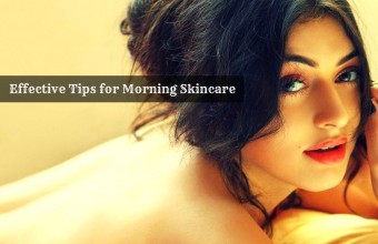 Effective Tips for Morning Skincare