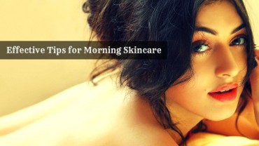 Effective Tips for Morning Skincare