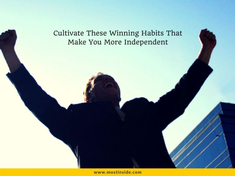 Cultivate These Winning Habits That Make You More Independent
