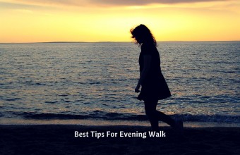 Best Tips For Evening Walk