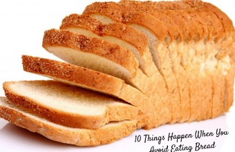 10 Things Happen When You Avoid Eating Bread