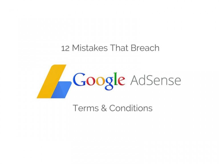 12 Mistakes That Breach Google Adsense Terms & Conditions