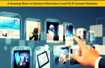 6 Amazing Ways to Enhance Motivation Level of a Content Marketer