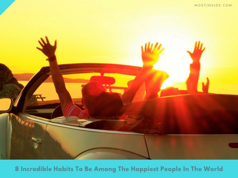 8 Incredible Habits To Be Among The Happiest People In The World