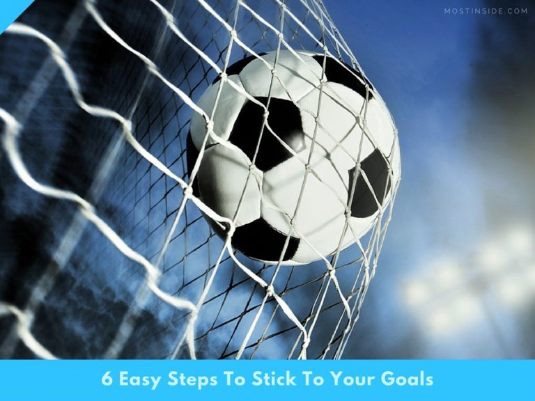 6 Easy Steps To Stick To Your Goals