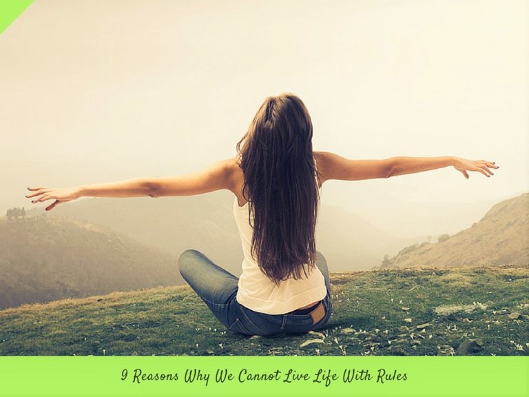 9 Reasons Why We Cannot Live Life With Rules