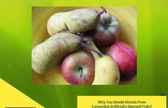 Why You Should Abstain From Consuming Artificially Ripened Fruits?