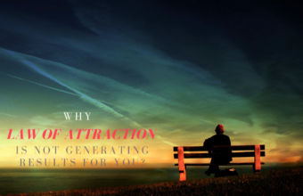 Why Law Of Attraction Is Not Generating Results For You?