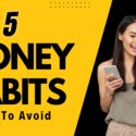 5 Money Habits You Need To Avoid To Augment Your Savings