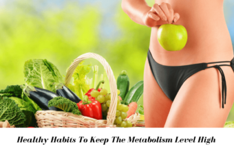 8 Healthy Habits To Keep The Metabolism Level High & Attain Desired Body Shape