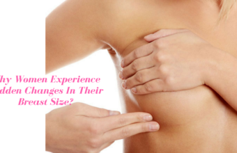 Why Women Experience Sudden Changes In Their Breast Size?