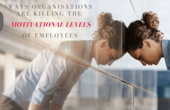 9 Ways Organisations Are Killing The Motivational Levels Of Employees