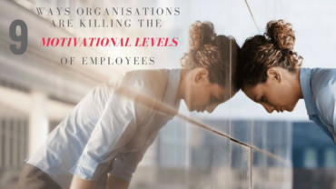 9 Ways Organisations Are Killing The Motivational Levels Of Employees