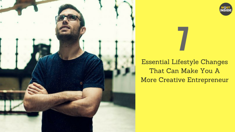 7 Essential Lifestyle Changes That Can Make You A More Creative Entrepreneur