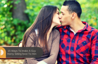 15 Ways To Make A Guy Horny Sitting Next To Him