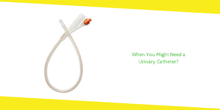 When You Might Need a Urinary Catheter?