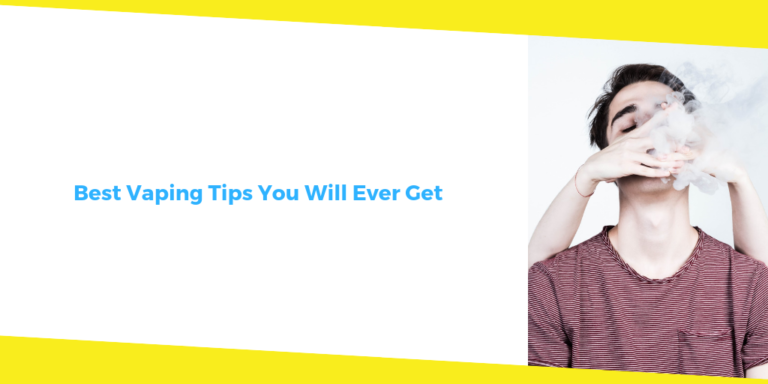 Vape Tips: Best Vaping Tips You Will Ever Get