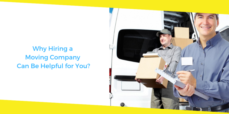 Why Hiring a Moving Company Can Be Helpful for You?