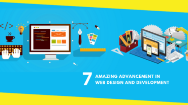 7 Amazing Advancement in Web Design and Development