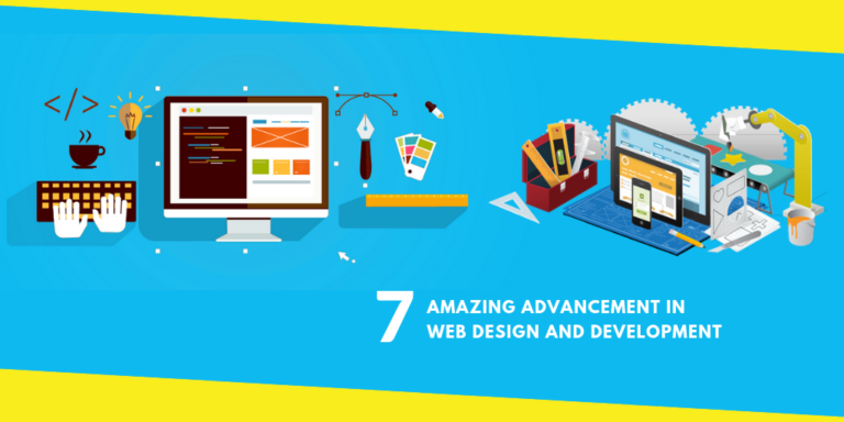 7 Amazing Advancement in Web Design and Development
