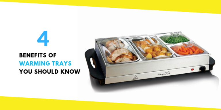 4 Benefits of Warming Trays You Should Know