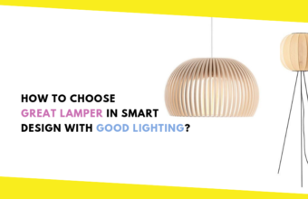 How to Choose Great Lamper in Smart Design With Good Lighting?