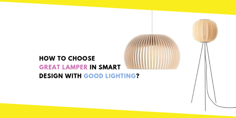How to Choose Great Lamper in Smart Design With Good Lighting?