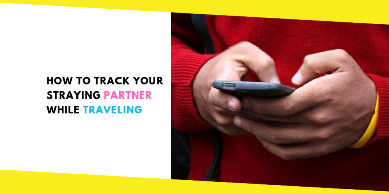 Couple Survival Guide – How to Track Your Straying Partner While Traveling