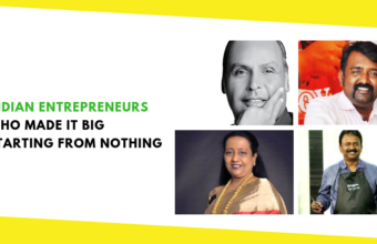 Indian Entrepreneurs Who Made It Big Starting From Nothing