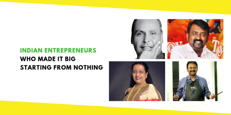 Indian Entrepreneurs Who Made It Big Starting From Nothing