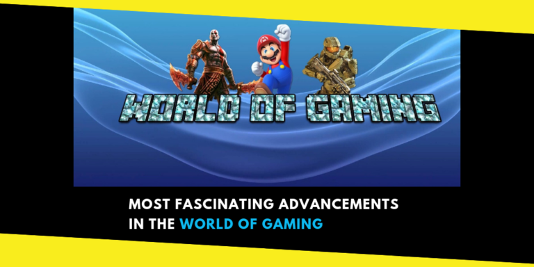 Most Fascinating Advancements in the World of Gaming
