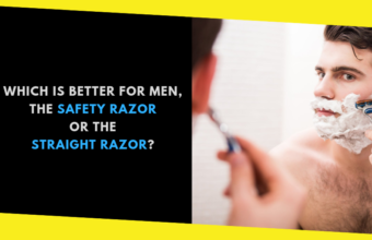 Which Is Better for Men, the Safety Razor or the Straight Razor?