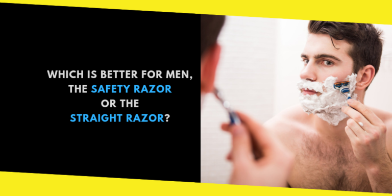 Which Is Better for Men, the Safety Razor or the Straight Razor?